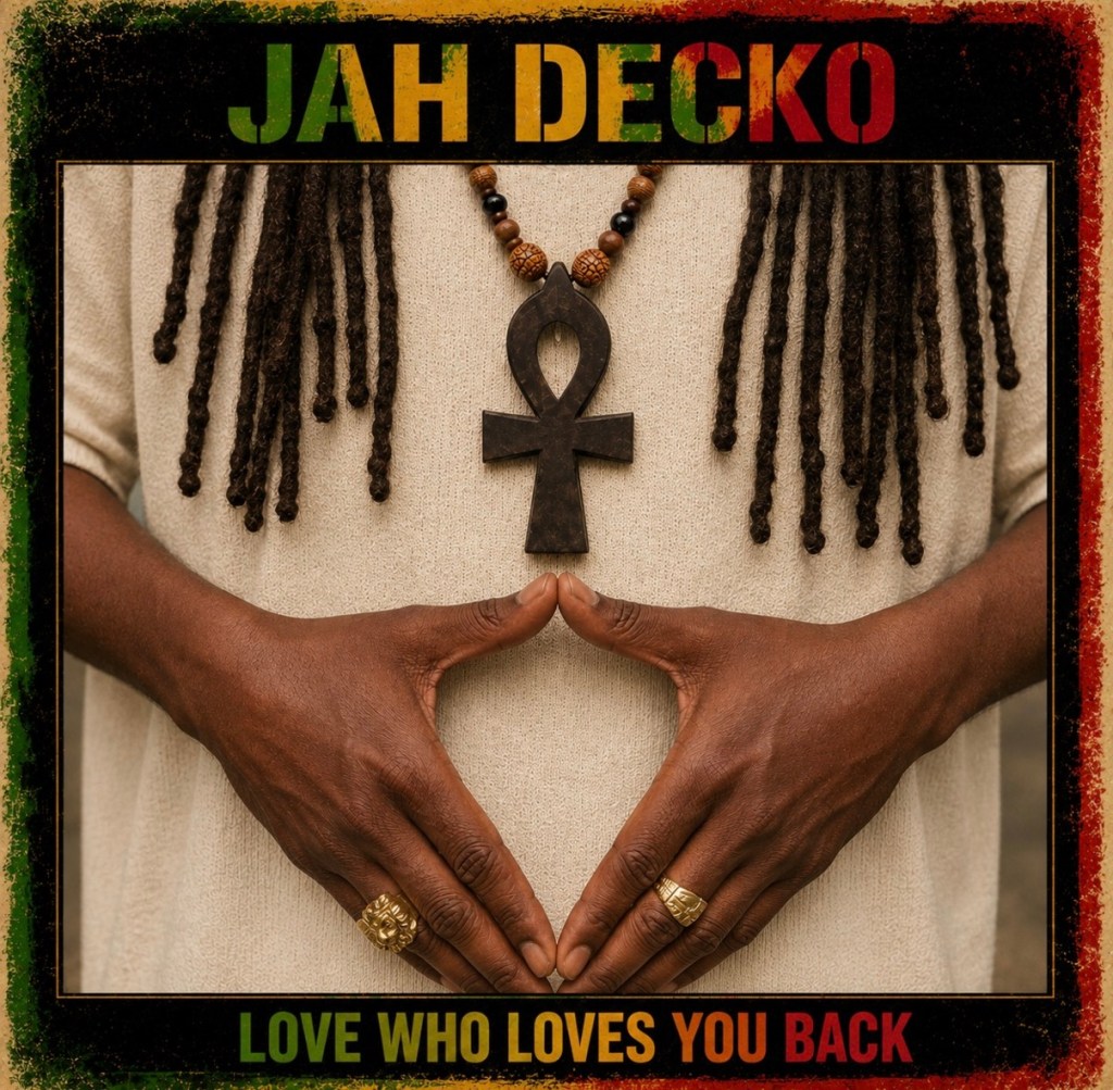 Jah Decko Brings the Good Vibes with Love Who Loves You&nbsp;Back